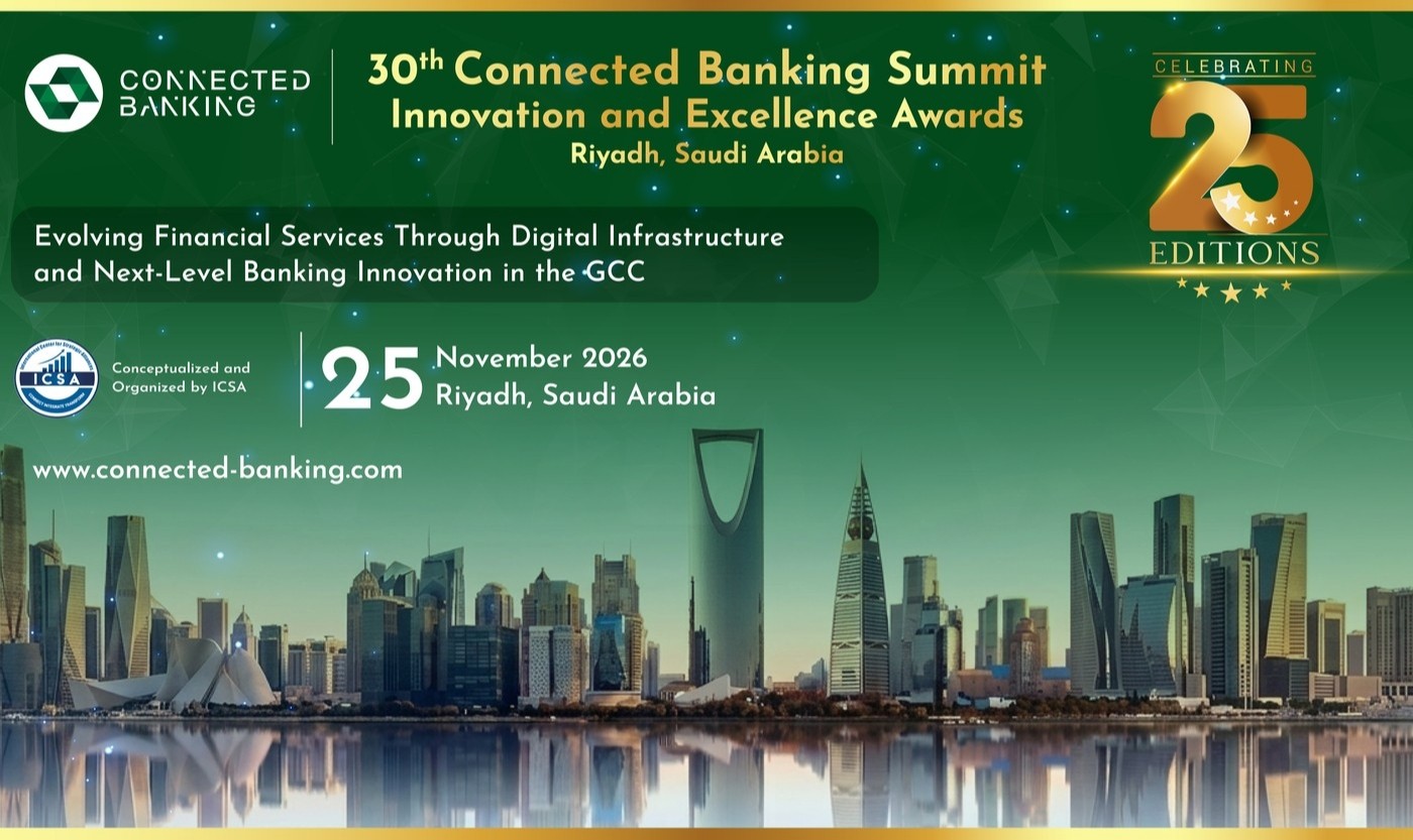 30th Edition Connected Banking Summit – Innovation & Excellence Awards 2026 Returns to Riyadh to Accelerate the Kingdom's Banking Transformation