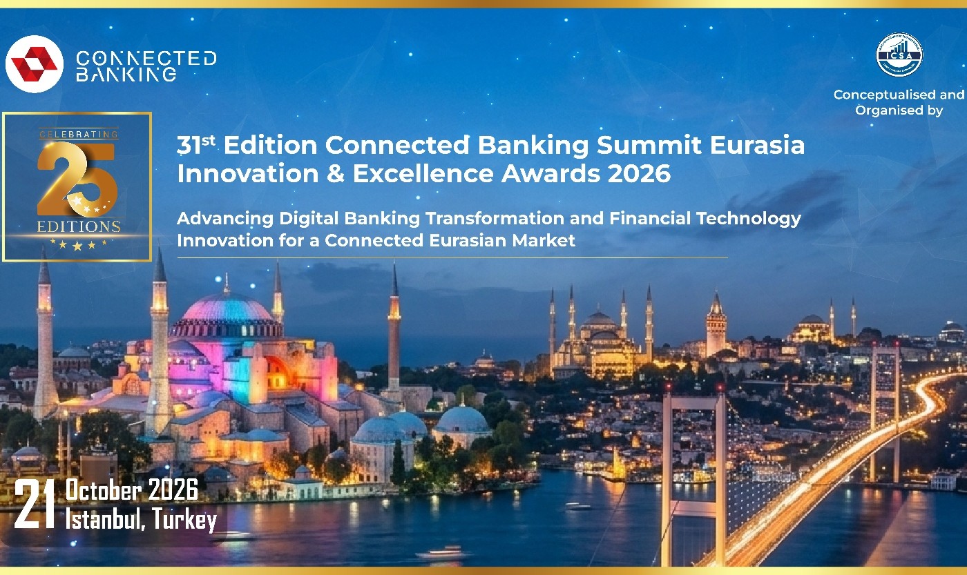 31st Edition Connected Banking Summit – Innovation & Excellence Awards 2026 Returns to Istanbul to Advance Financial Innovation Across Eurasia
