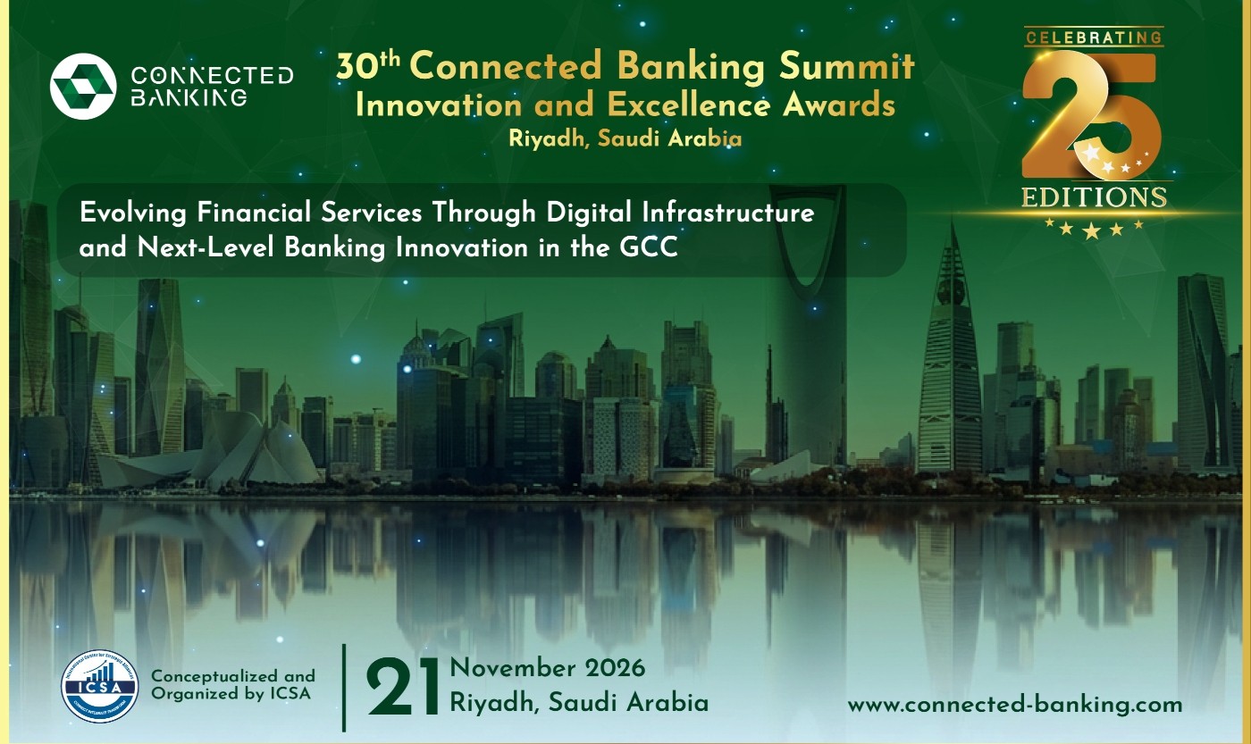 30th Edition Connected Banking Summit – Innovation & Excellence Awards 2026 Returns to Riyadh to Accelerate the Kingdom's Banking Transformation